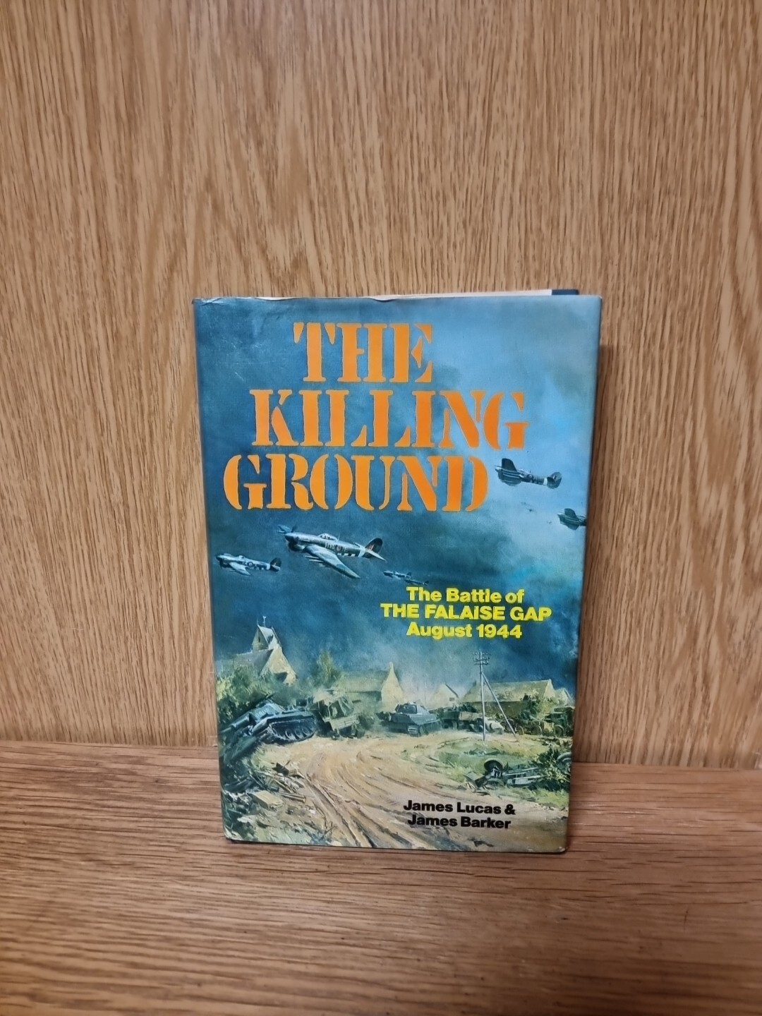 The Killing Ground The Battle of the Falaise Gap August 1944 James Lucas (S4)
