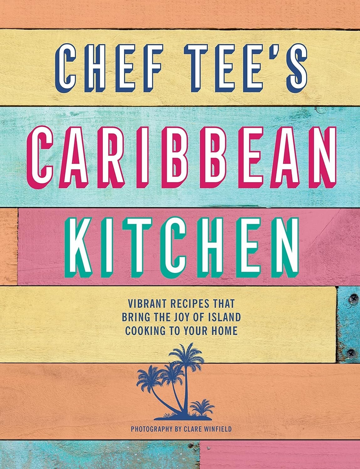 Ryland Peters & Small Chef Tee's Caribbean Kitchen: Vibrant Recipes That Bring The Joy Of Island Cooking To Your Home - Image 2