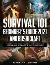 Survival 101 Beginner's Guide 2021 AND Bushcraft: The Complete Guide To Urban An
