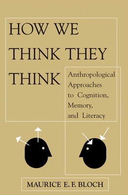 How We Think They Think: Anthropological Approaches To Cognition, Memory, And Li