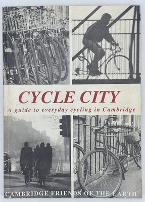 CYCLE CITY - A Guide to Everyday Cycling in Cambridge (1987 Friends of Earth)