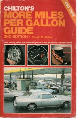Chilton's More Miles Per Gallon Guide How to Buy, Drive and Maintain Your Car