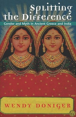 Splitting the Difference: Gender and Myth in Ancient Greece and India (Jorda...