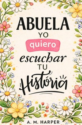Abuela Quiero Escuchar Tu Historia: Libro en Español para La Mejor Abuela - Diar