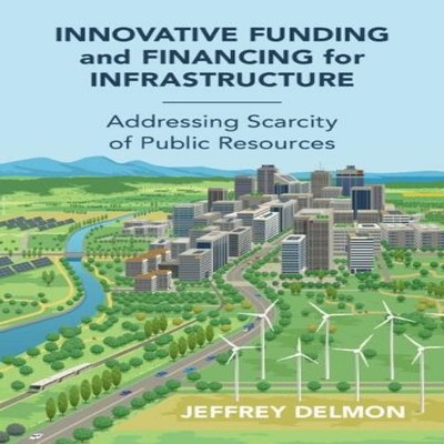 Innovative Funding and Financing for Infrastructure Jeff Delmon H