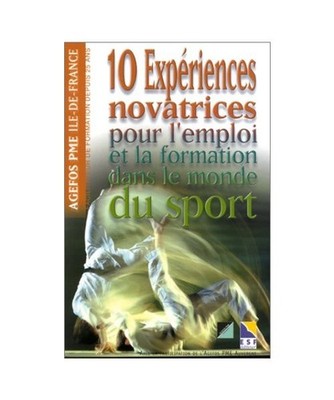 10 experiences novatrices pour l' emploi et la formation dans le monde du sport,