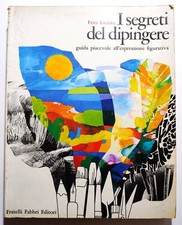 I SEGRETI DEL DIPINGERE guida piacevole all'espressione figurativa -FRITZ LUDTKE