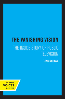 The Vanishing Vision: The Inside Story Of Public Television