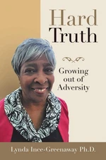 Hard Truth: Growing Out of Adversity By Ince-greenaway, Lynda, P