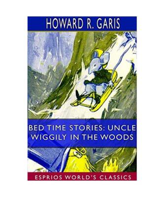 Bed Time Stories: Uncle Wiggily in the Woods (Esprios Classics): Illustrated by 