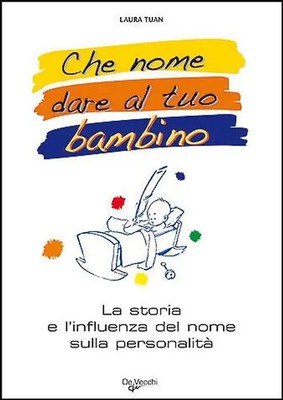 Che nome dare al tuo bimbo? Il grande libro dei nomi - Tuan, Laura