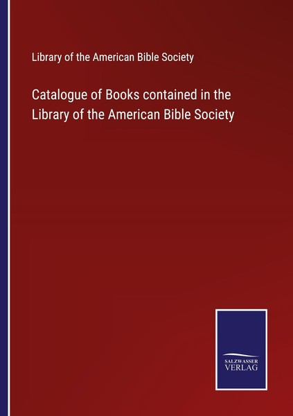 Catalogue Of Books Contained In The Library Of The American Bible Society Librar-image