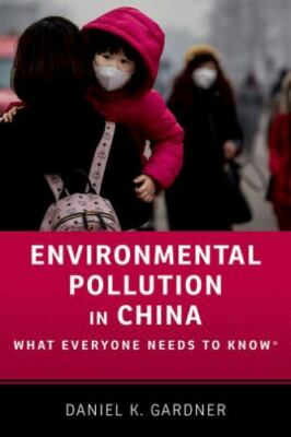 Environmental Pollution in China: What Everyone Needs to Know  by Gardner, Dani