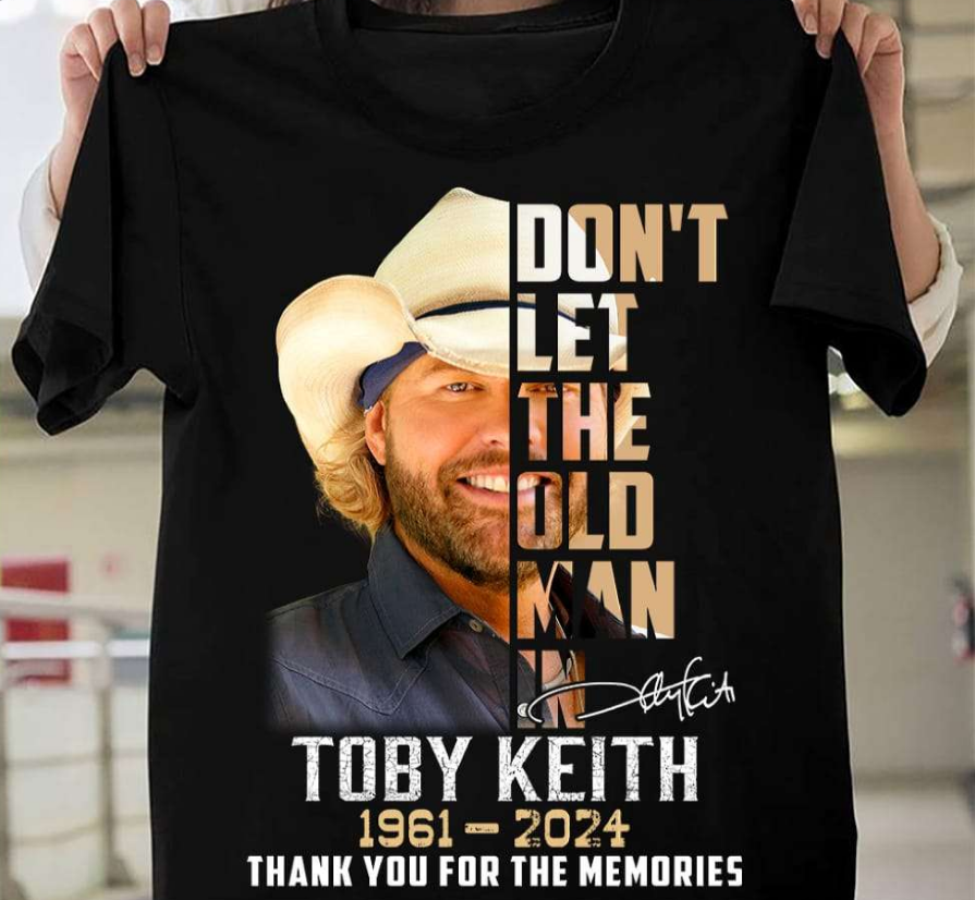 Don't Let The Old Man In Toby Keith 1961-2024 Thank For The