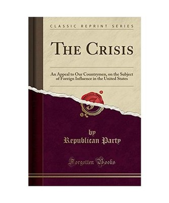 The Crisis: An Appeal to Our Countrymen, on the Subject of Foreign Influence in 