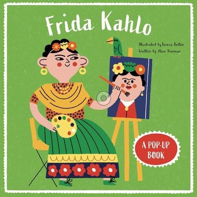 Frida Kahlo: A Pop-Up Book by Alice Harman Board Book Book