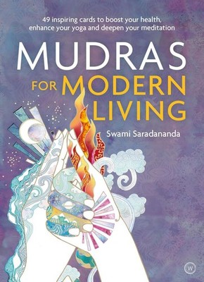 Mudras for Modern Living: 49 Inspiring Cards to Boost Your Health, Enhance Your