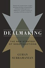 Dealmaking: The New Strategy of Negotiauctions By Guhan Subramanian