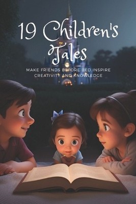 19 Children's Tales: Make Friends Before Bed Inspire creativity and knowledge.(S