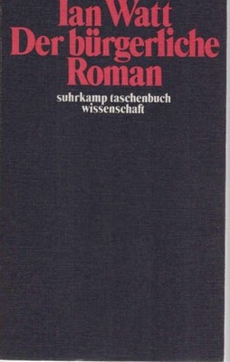 Der bürgerliche Roman : Aufstieg e. Gattung; Defoe, Richardson, Fielding. Ian Wa