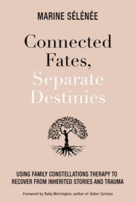 Connected Fates, Separate Destinies: Using Family Constellations Therapy  - GOOD