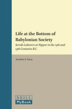 Life at the Bottom of Babylonian Society : Servile Laborers at Nippur in the ...
