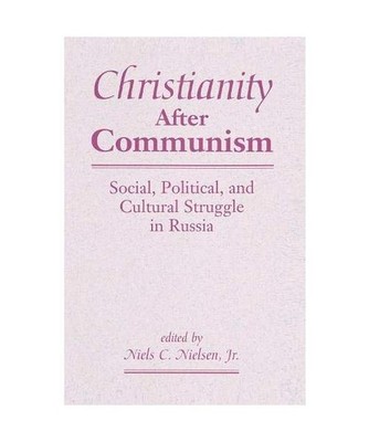 Christianity After Communism: Social, Political, And Cultural Struggle In Russia