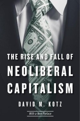 David M. Kotz The Rise and Fall of Neoliberal Capitalism (Paperback)