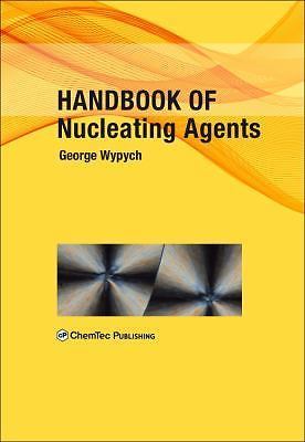 Handbook of Nucleating Agents Wypych Hardback ChemTec Publishing 9781895198935