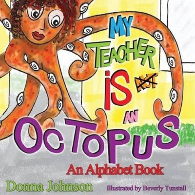 My Teacher Is Not an Octopus: An Alphabet Book by Donna Johnson