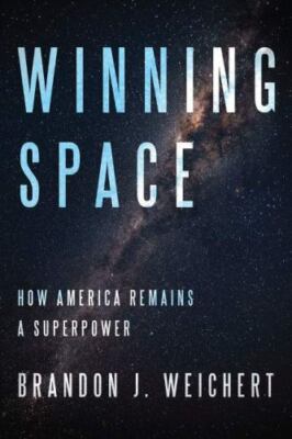 Winning Space: How America Remains a Superpower - Weichert, Brandon J. - Good
