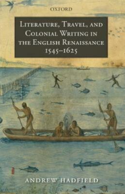 Literature, Travel, and Colonial Writing in the English Renaissance, 1545-1625, 