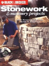 Black & Decker Stonework & Masonry Projects: New Projects in Stone, Brick &...