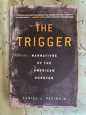 The Trigger: Narratives of the American Shooter