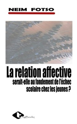 La Relation Affective: Serait-Elle Au Fondement de l'�chec Scolaire Chez Les Jeu