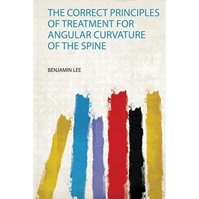 Correct Principles of Treatment for Angular Curvature o -  NEW Benjamin Lee 2020