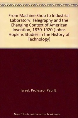 FROM MACHINE SHOP TO INDUSTRIAL LABORATORY: TELEGRAPHY AND By Professor Paul B.