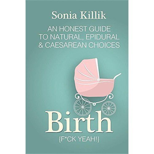 Birth: An Honest Guide To Natural, Epidural and Caesarean Choices (Signed and ..