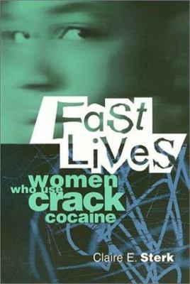 Fast Lives: Women Who Use Crack Cocaine by Sterk, Claire