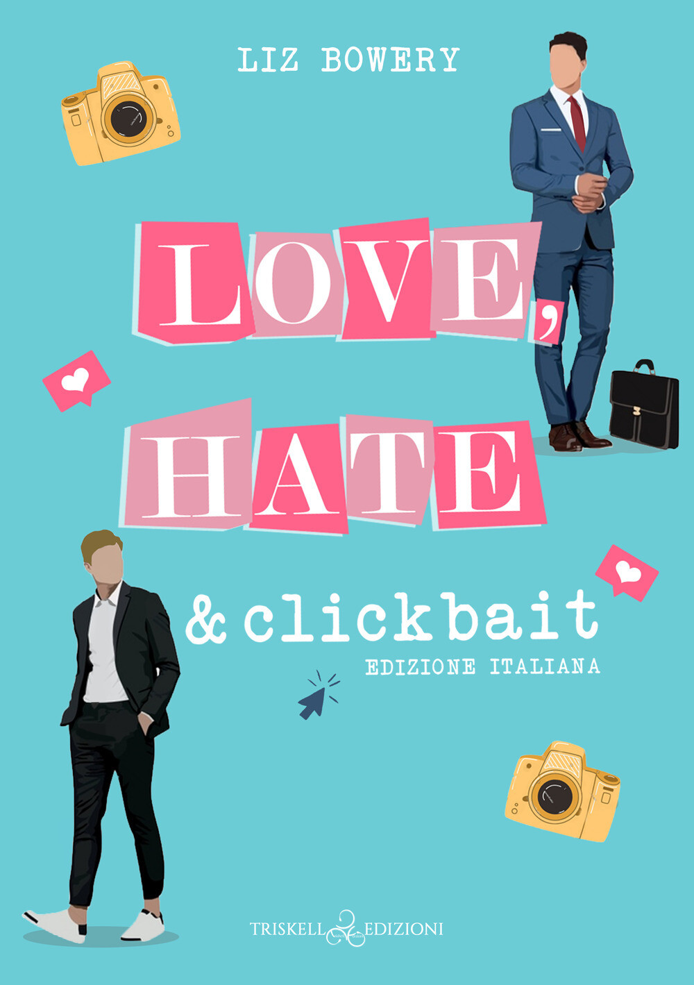 Love, hate & clickbait. Ediz. italiana - Bowery Liz