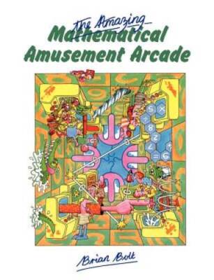 The Amazing Mathematical Amusement Arcade - Paperback By Bolt, Brian - GOOD