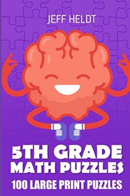 5th Grade Math Puzzles: Tents Puzzles - 100 Large Print Puzzles by Jeff Heldt...
