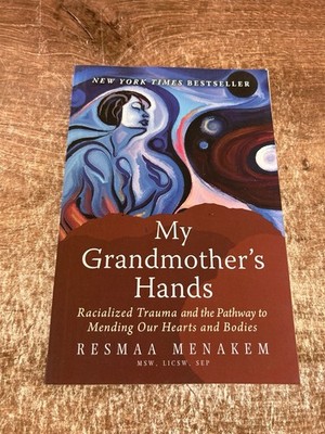 My Grandmother's Hands:Racialized Trauma and Pathway to Mending Our Hearts PB