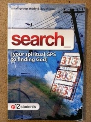 SEARCH_ your spiritual GPS for finding God 12students: small grou