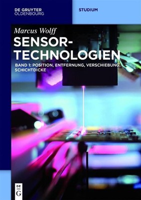 Sensor-Technologien: Band 1: Position, Entfernung, Verschiebung, Schichtdicke by
