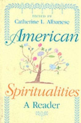 American Spiritualities: A Reader by Catherine L. Albanese