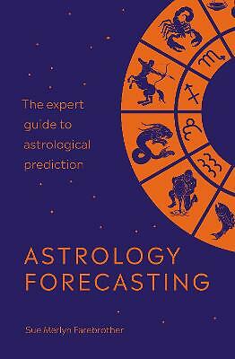 Astrology Forecasting: The expert guide to astrological prediction by Sue...