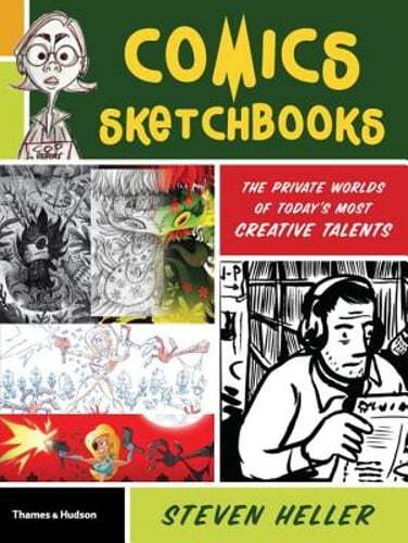 Comics Sketchbooks: The Unseen World of Today's Most Creative Talents by Heller