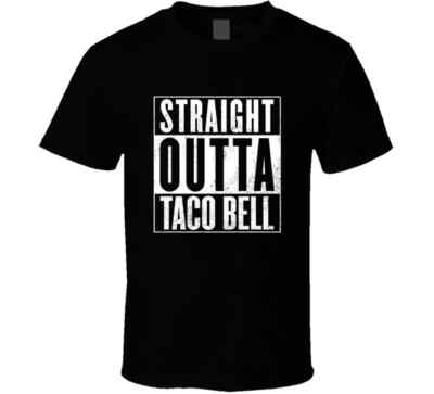 Straight Outta Taco Bell, Fast Food Restaurants Black T Shirt Tee Gift New