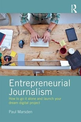 Entrepreneurial Journalism: How to go it alone and launch your dream digital pro
